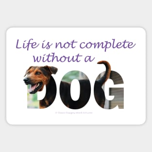 Life is not complete without a dog - black and brown cross dog mutt oil painting word art Magnet